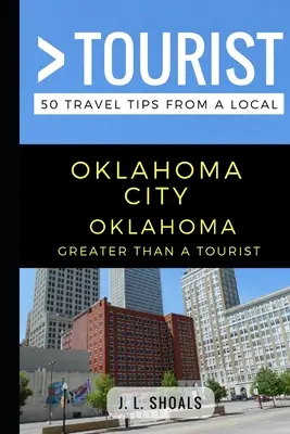 Plus qu'un touriste - Oklahoma City Oklahoma USA : 50 conseils de voyage d'un local - Greater Than a Tourist - Oklahoma City Oklahoma USA: 50 Travel Tips from a Local