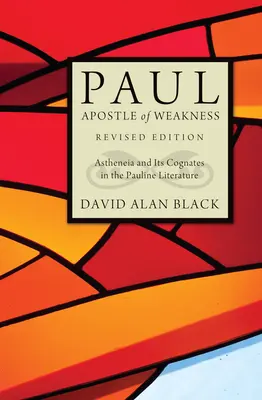 Paul, apôtre de la faiblesse : Astheneia et ses équivalents dans la littérature paulinienne - Paul, Apostle of Weakness: Astheneia and Its Cognates in the Pauline Literature