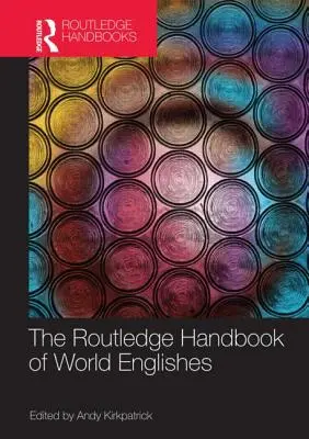 The Routledge Handbook of World Englishes (en anglais) - The Routledge Handbook of World Englishes