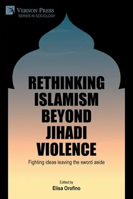 Repenser l'islamisme au-delà de la violence jihadiste : Combattre les idées en laissant l'épée de côté - Rethinking Islamism beyond jihadi violence: Fighting ideas leaving the sword aside