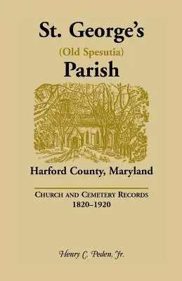 George's (Old Spesutia) Parish, Harford County, Maryland : Registres des églises et des cimetières, 1820-1920 - St. George's (Old Spesutia) Parish, Harford County, Maryland: Church and Cemetery Records, 1820-1920