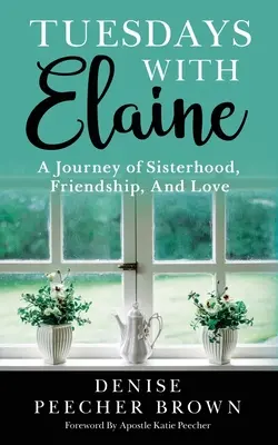 Les mardis avec Elaine : Un voyage de fraternité, d'amitié et d'amour - Tuesdays with Elaine: A Journey of Sisterhood, Friendship, And Love