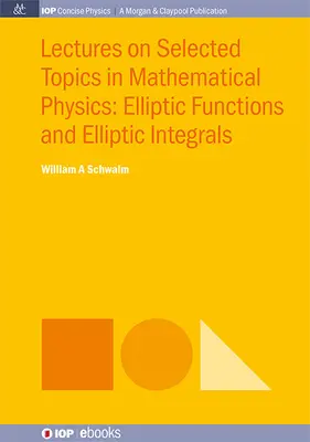 Lectures on Selected Topics in Mathematical Physics : Fonctions elliptiques et intégrales elliptiques - Lectures on Selected Topics in Mathematical Physics: Elliptic Functions and Elliptic Integrals