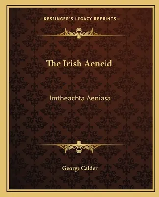 L'Enéide irlandaise : Imtheachta Aeniasa - The Irish Aeneid: Imtheachta Aeniasa