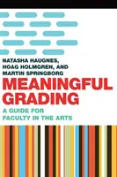 Une notation pertinente : Un guide pour les professeurs d'art - Meaningful Grading: A Guide for Faculty in the Arts