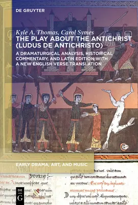 La pièce sur l'Antéchrist (Ludus de Antichristo) : Analyse dramaturgique, commentaire historique et édition latine avec une nouvelle traduction en vers anglais. - The Play about the Antichrist (Ludus de Antichristo): A Dramaturgical Analysis, Historical Commentary, and Latin Edition with a New English Verse Tran