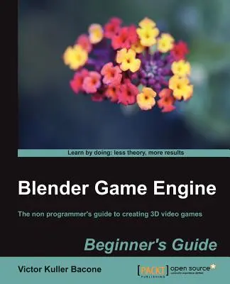Moteur de jeu Blender : Guide du débutant - Blender Game Engine: Beginner's Guide