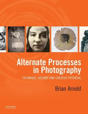 Les procédés alternatifs en photographie : Technique, histoire et potentiel créatif - Alternate Processes in Photography: Technique, History, and Creative Potential