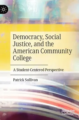 Démocratie, justice sociale et Community College américain : Une perspective centrée sur l'étudiant - Democracy, Social Justice, and the American Community College: A Student-Centered Perspective