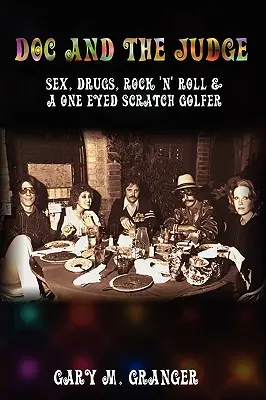 Doc et le juge : Sexe, drogues, rock 'n' roll et un golfeur borgne - Doc and the Judge: Sex, Drugs, Rock 'n' Roll & a One Eyed Scratch Golfer