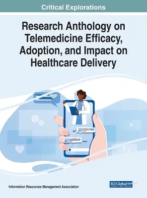 Anthologie de la recherche sur l'efficacité, l'adoption et l'impact de la télémédecine sur la prestation des soins de santé - Research Anthology on Telemedicine Efficacy, Adoption, and Impact on Healthcare Delivery