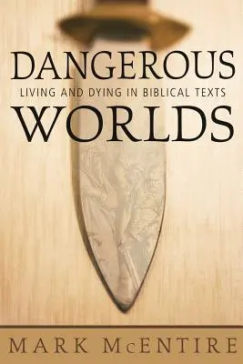 Des mondes dangereux : Vivre et mourir dans les textes bibliques - Dangerous Worlds: Living and Dying in Biblical Texts