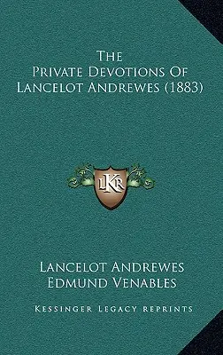 Les Dévotions privées de Lancelot Andrewes (1883) - The Private Devotions Of Lancelot Andrewes (1883)