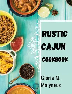 Rustic Cajun Cookbook : Découvrez le cœur de la cuisine du Sud avec de délicieuses recettes cajuns - Rustic Cajun Cookbook: Discover the Heart of Southern Cooking with Delicious Cajun Recipes