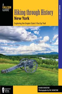 Randonnée à travers l'histoire de l'État de New York : Explorer le passé de l'État de l'Empire par les sentiers de Youngstown à Montauk - Hiking Through History New York: Exploring the Empire State's Past by Trail from Youngstown to Montauk