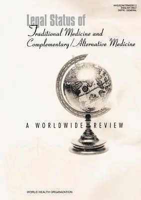 Statut juridique de la médecine traditionnelle et de la médecine complémentaire/alternative : Une revue mondiale - Legal Status of Traditional Medicine and Complementary/Alternative Medicine: A Worldwide Review