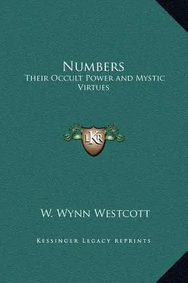 Les nombres : Leur pouvoir occulte et leurs vertus mystiques - Numbers: Their Occult Power and Mystic Virtues