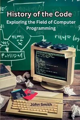 L'histoire du code : Exploration du domaine de la programmation informatique - History of the Code: Exploring the Field of Computer Programming