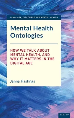 Ontologies de la santé mentale : Comment nous parlons de la santé mentale et pourquoi elle est importante à l'ère numérique - Mental Health Ontologies: How We Talk about Mental Health, and Why It Matters in the Digital Age