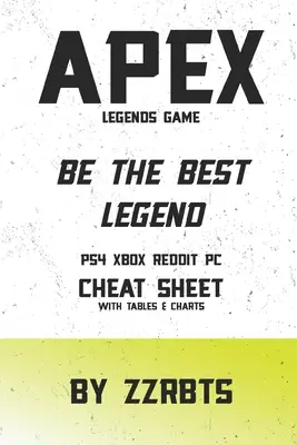 Jeu Apex Legends : Soyez la meilleure légende PS4 Xbox Reddit PC Cheat Sheet with Tables & Charts - Apex Legends Game: Be the Best Legend PS4 Xbox Reddit PC Cheat Sheet with Tables & Charts