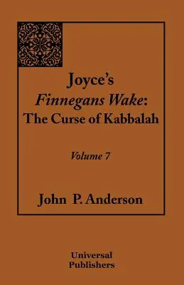 Joyce's Finnegans Wake : La Malédiction de la Kabbale Volume 7 - Joyce's Finnegans Wake: The Curse of Kabbalah Volume 7