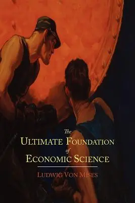 Le fondement ultime de la science économique : Un essai de méthode - The Ultimate Foundation of Economic Science: An Essay on Method