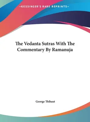Les Vedanta Sutras commentés par Ramanuja - The Vedanta Sutras With The Commentary By Ramanuja