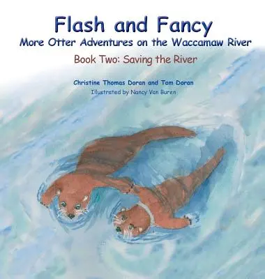 Flash and Fancy More Otter Adventures on the Waccamaw River : Livre 2 : Sauver la rivière - Flash and Fancy More Otter Adventures on the Waccamaw River: Book Two: Saving the River