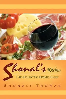 La cuisine de Shonal : Le chef à domicile éclectique - Shonal's Kitchen: The Eclectic Home Chef