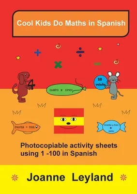 Les enfants cool font des maths en espagnol : Feuilles d'activités photocopiables utilisant les chiffres 1 à 100 en espagnol - Cool Kids Do Maths In Spanish: Photocopiable activity sheets using 1 - 100 in Spanish
