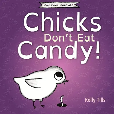 Chicks Don't Eat Candy (Les poules ne mangent pas de bonbons) : Un livre amusant sur les saveurs que les poussins peuvent goûter. - Chicks Don't Eat Candy: A light-hearted book on what flavors chicks can taste