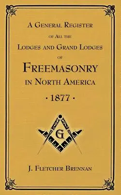 Un registre général de toutes les Loges et Grandes Loges de Francs-Maçons : en Amérique du Nord - A General Register of all the Lodges and Grand Lodges of Freemasons: in North America