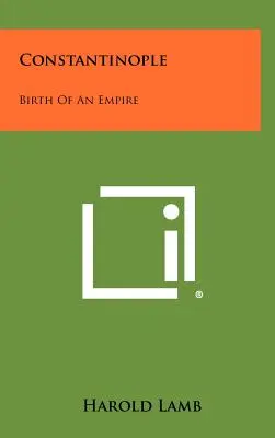 Constantinople : Naissance d'un empire - Constantinople: Birth Of An Empire