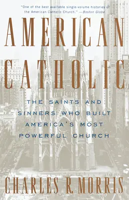 Les catholiques américains : Les saints et les pécheurs qui ont bâti l'église la plus puissante d'Amérique - American Catholic: The Saints and Sinners Who Built America's Most Powerful Church