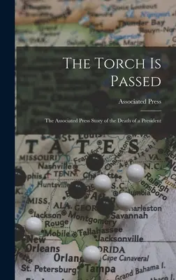 Le flambeau est passé : l'Associated Press raconte la mort d'un président - The Torch is Passed: the Associated Press Story of the Death of a President