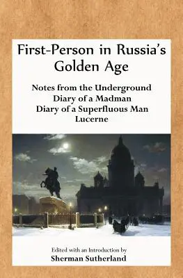 À la première personne à l'âge d'or russe : Notes du sous-sol, Journal d'un fou, Journal d'un homme superflu et Lucerne - First-Person in Russia's Golden Age: Notes from the Underground, Diary of a Madman, Diary of a Superfluous Man, and Lucerne