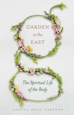 Le jardin en Orient : La vie spirituelle du corps - Garden in the East: The Spiritual Life of the Body