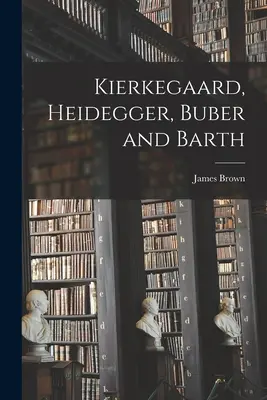 Kierkegaard, Heidegger, Buber et Barth - Kierkegaard, Heidegger, Buber and Barth