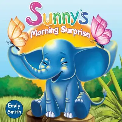 Sunny's Morning Surprise : (Livres pour enfants - Histoires étonnantes d'animaux pour les tout-petits) - Sunny's Morning Surprise: (Children's Books- Animal Amazing Bedtime Stories for Toddlers)