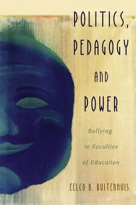 Politique, pédagogie et pouvoir : le harcèlement dans les facultés d'éducation - Politics, Pedagogy and Power: Bullying in Faculties of Education