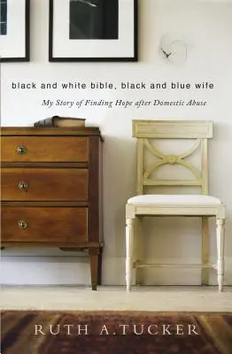 La Bible noire et blanche, la femme noire et bleue : mon histoire d'espoir après la violence conjugale - Black and White Bible, Black and Blue Wife: My Story of Finding Hope After Domestic Abuse