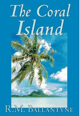 The Coral Island par R.M. Ballantyne, Fiction, Littérature, Action et Aventure - The Coral Island by R.M. Ballantyne, Fiction, Literary, Action & Adventure