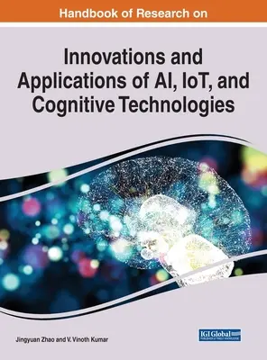 Manuel de recherche sur les innovations et les applications de l'IA, de l'IdO et des technologies cognitives - Handbook of Research on Innovations and Applications of AI, IoT, and Cognitive Technologies