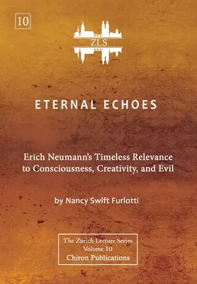 Échos éternels [Édition ZLS] : La pertinence intemporelle d'Erich Neumann pour la conscience, la créativité et le mal - Eternal Echoes [ZLS Edition]: Erich Neumann's Timeless Relevance to Consciousness, Creativity, and Evil