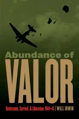 L'abondance de valeur : Résistance, survie et libération : 1944-45 - Abundance of Valor: Resistance, Survival, and Liberation: 1944-45