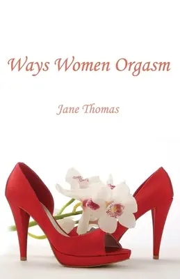 L'orgasme chez les femmes - Ways Women Orgasm