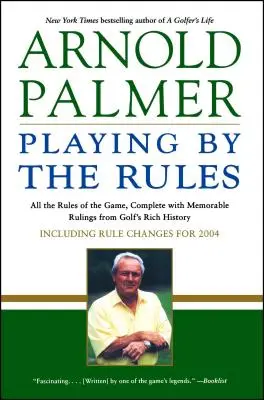 Jouer selon les règles : Toutes les règles du jeu, accompagnées de décisions mémorables issues de la riche histoire du golf - Playing by the Rules: All the Rules of the Game, Complete with Memorable Rulings from Golf's Rich History