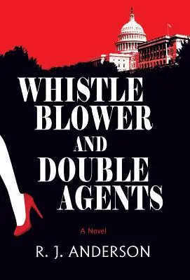 Le dénonciateur et l'agent double, un roman - Whistle Blower and Double Agents, A Novel