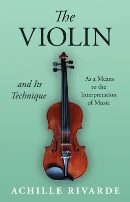 Le violon et sa technique - comme moyen d'interprétation de la musique - The Violin and Its Technique - As a Means to the Interpretation of Music