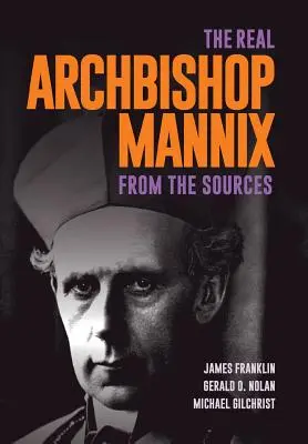 Le véritable archevêque Mannix : D'après les sources - The Real Archbishop Mannix: From the Sources